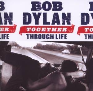 Bob Dylan Together Through Life