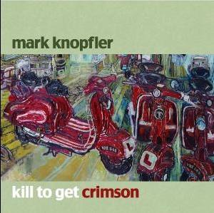 MARK KNOPFLER Kill To Get Crimson