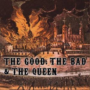 THE GOOD THE BAD & THE QUEEN