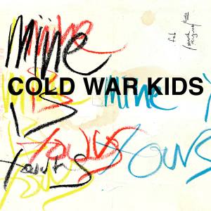 Cold War Kids Mine Is Yours