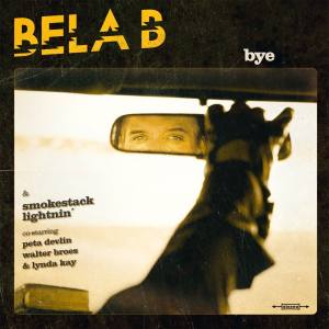 BELA B & Smokestack Lightnin Bye