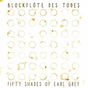 BLOCKFLÖTE DES TODES Fifty Shades Of Earl Grey