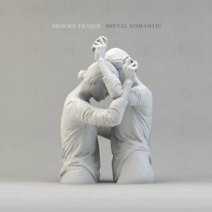 BROOKE FRASER Brutal Romantic