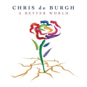 CHRIS DE BURGH A Better World