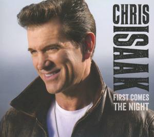 CHRIS ISAAK First Comes The Night