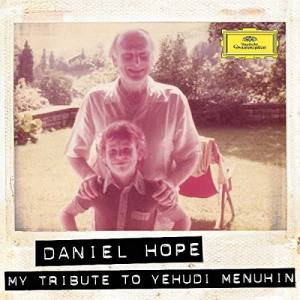 DANIEL HOPE My Tribute To Yehudi Menuhin