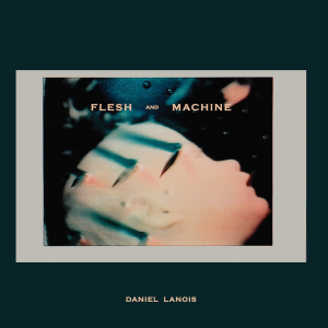DANIEL LANOIS Flesh And Machine (Vinyl)