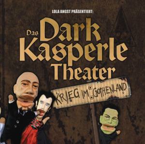 DAS DARK KASPERLE THEATER Krieg Im Gothenland