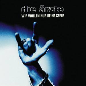 DIE ÄRZTE Wir Wollen Nur Deine Seele