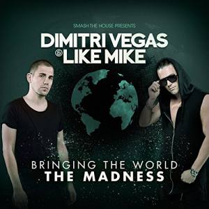 DIMITRI VEGAS LIKE MIKE Bringing The World The Madness