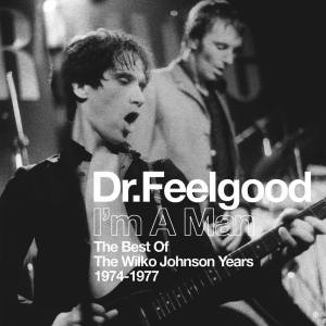 DR. FEELGOOD I'm A Man The Best Of The Wilko Johnson Years 1974-1977