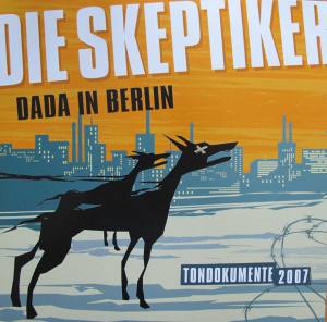 DIE SKEPTIKER Dada In Berlin Tondokumente 2007 (Vinyl)