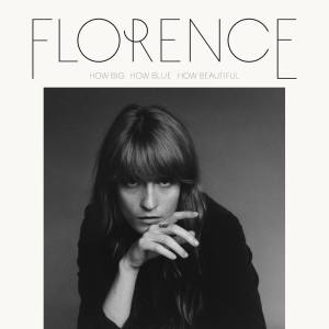 FLORENCE + THE MACHINE How Big How Blue How Beautiful