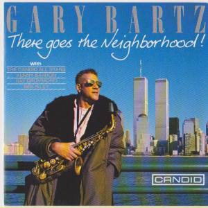 GARY BARTZ There Goes The Neighborhood!