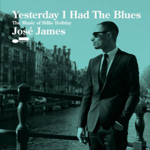 JOSE JAMES Yesterday I Had The Blues