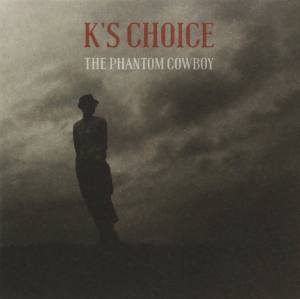 K'S CHOICE The Phantom Cowboy