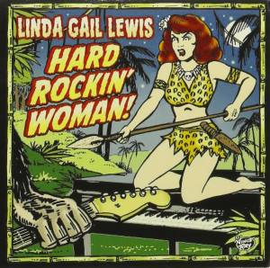 LINDA GAIL LEWIS Hard Rockin Woman