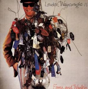 LOUDON WAINWRIGHT III Fame And Wealth