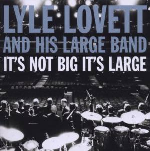 LYLE LOVETT AND HIS LARGE BAND It's Not Big It's Large