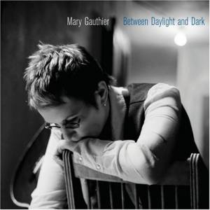 MARY GAUTHIER Between Daylight And Dark