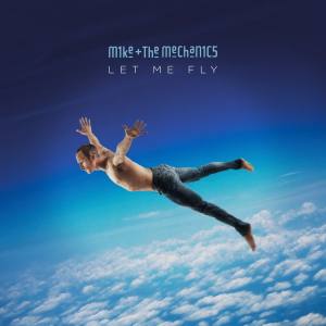 MIKE + THE MECHANICS Let Me Fly