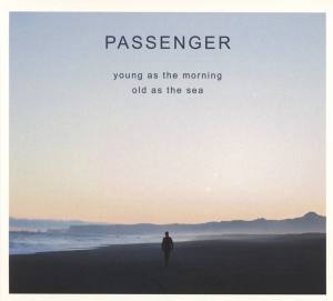 PASSENGER Young As The Morning Old As The Sea