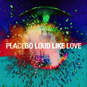 PLACEBO Loud Like Love