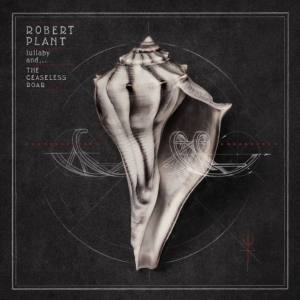 ROBERT PLANT Lullaby And... The Ceaseless Roar