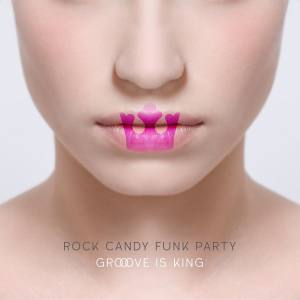 ROCK CANDY FUNK PARTY Groove Is King