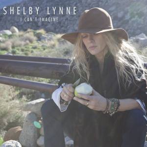 SHELBY LYNNE I Can`t Imagine