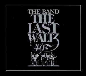 THE BAND The Last Waltz 40th Anniversary Edition