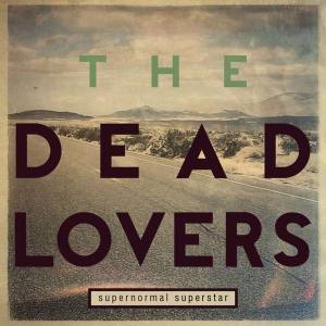 THE DEAD LOVERS Supernormal Superstar