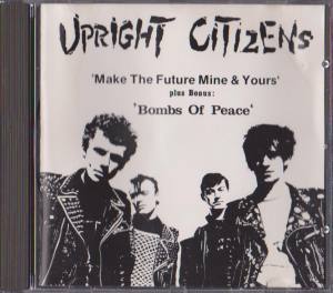 UPRIGHT CITIZENS Make the Future Mine & Yours Bombs of Peace