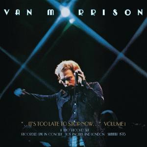 VAN MORRISON It's Too Late To Stop Now Volume 1