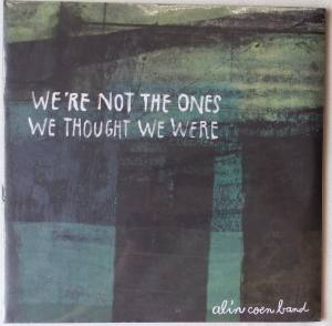 ALIN COEN BAND We're Not The Ones We Thought We Were (Vinyl)