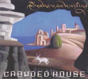 CROWDED HOUSE Dreamers Are Waiting