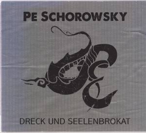 PE SCHOROWSKY Dreck Und Seelenbrokat