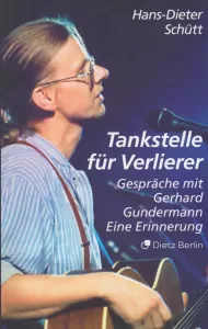 TANKSTELLE FÜR VERLIERER Gespräche Mit Gerhard Gundermann Eine Erinnerung